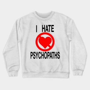 I Hate Psychopaths Crewneck Sweatshirt